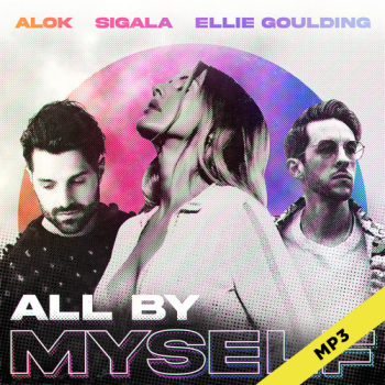 All By Myself - Alok (feat. Ellie Goulding & Sigala)