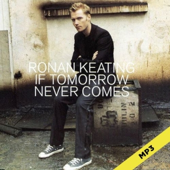 If Tomorrow Never Comes - Ronan Keating